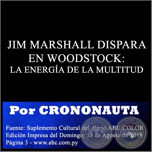 JIM MARSHALL DISPARA EN WOODSTOCK: LA ENERGÍA DE LA MULTITUD - Por CRONONAUTA -  Domingo, 18 de Agosto de 2019